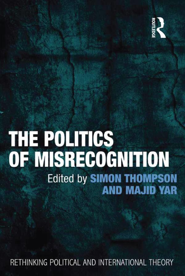 The Politics of Misrecognition by Majid Yar, Simon Thompson