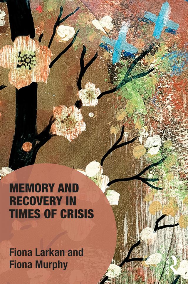 Memory and Recovery in Times of Crisis by Fiona Larkan, Fiona Murphy