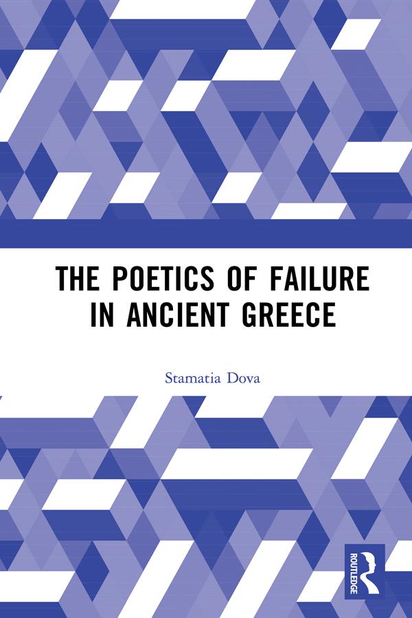 The Poetics of Failure in Ancient Greece by Stamatia Dova