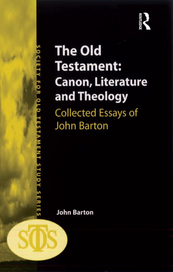 The Old Testament: Canon, Literature and Theology by John Barton