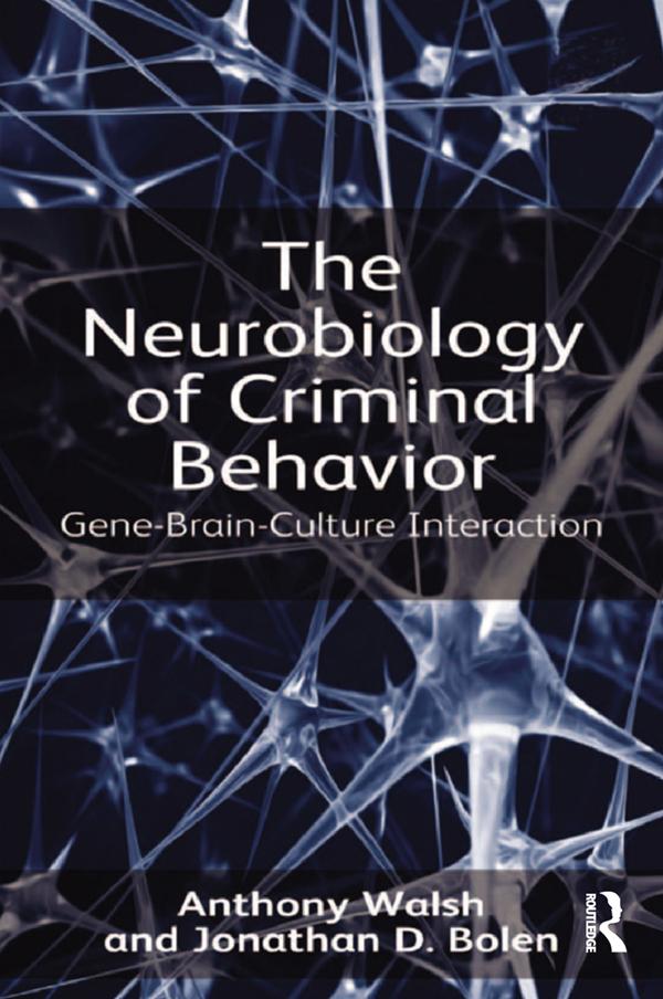The Neurobiology of Criminal Behavior by Anthony Walsh, Jonathan D. Bolen