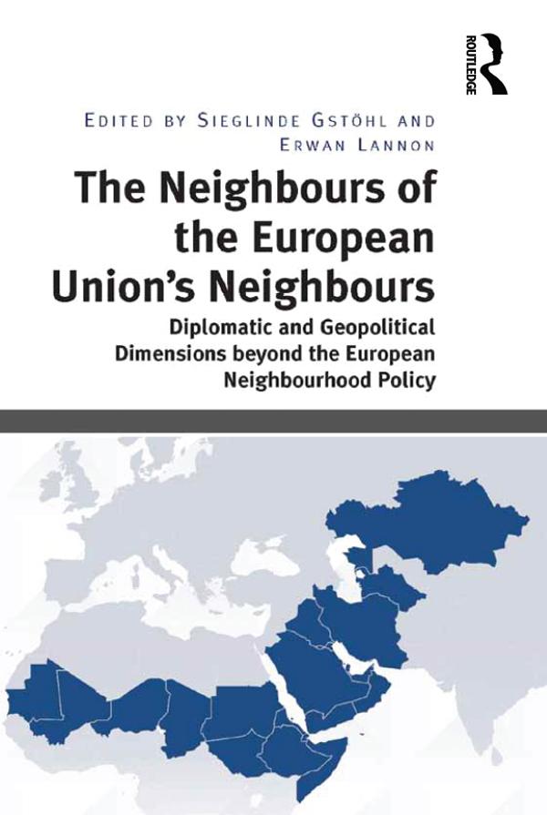 The Neighbours of the European Union's Neighbours by Erwan Lannon, Sieglinde Gstöhl