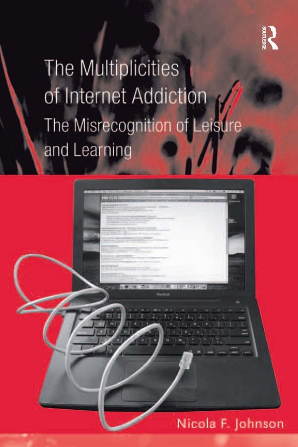 The Multiplicities of Internet Addiction by Nicola F. Johnson