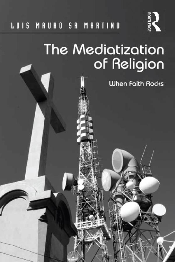 The Mediatization of Religion by Luis Mauro Sa Martino