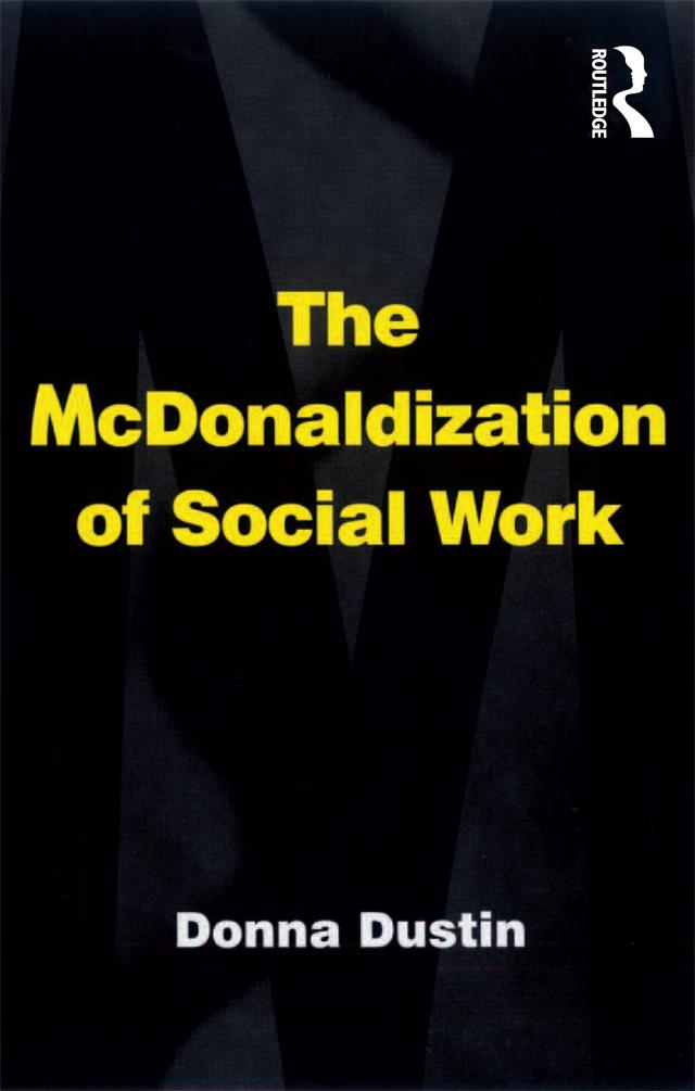 The McDonaldization of Social Work by Donna Dustin