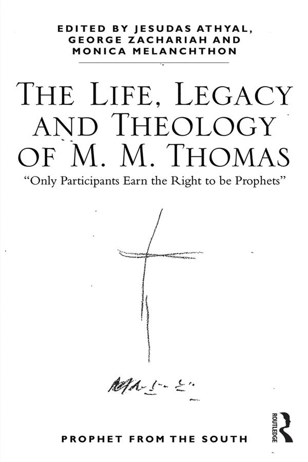 The Life, Legacy and Theology of M. M. Thomas by George Zachariah, Jesudas M. Athyal, Monica Melanchthon