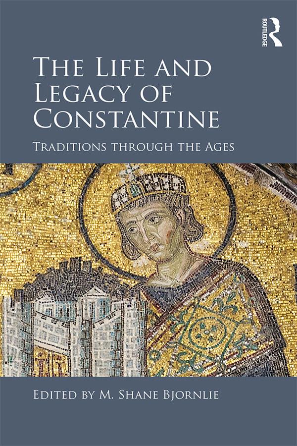 The Life and Legacy of Constantine by M. Shane Bjornlie