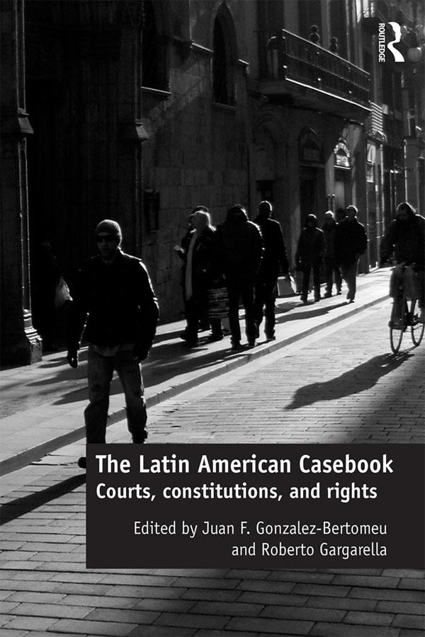 The Latin American Casebook by Juan F. Gonzalez-Bertomeu, Roberto Gargarella
