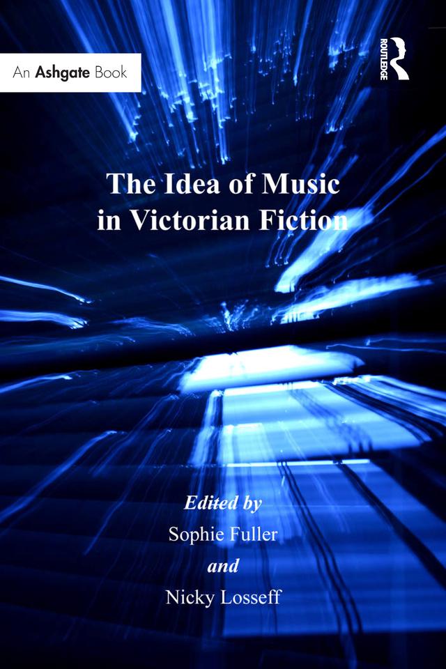 The Idea of Music in Victorian Fiction by Nicky Losseff, Sophie Fuller