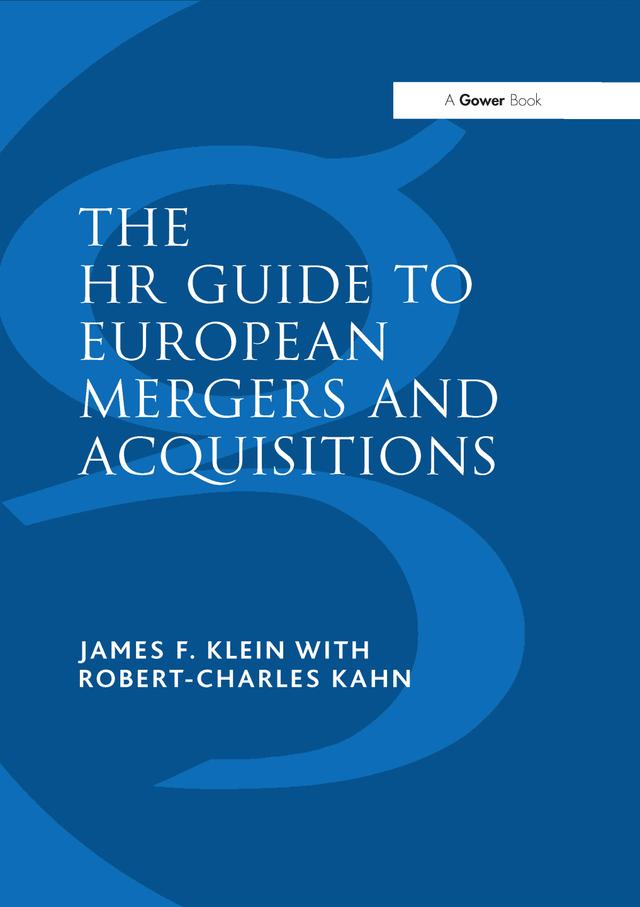 The HR Guide to European Mergers and Acquisitions by James F. Klein, Robert-Charles Kahn