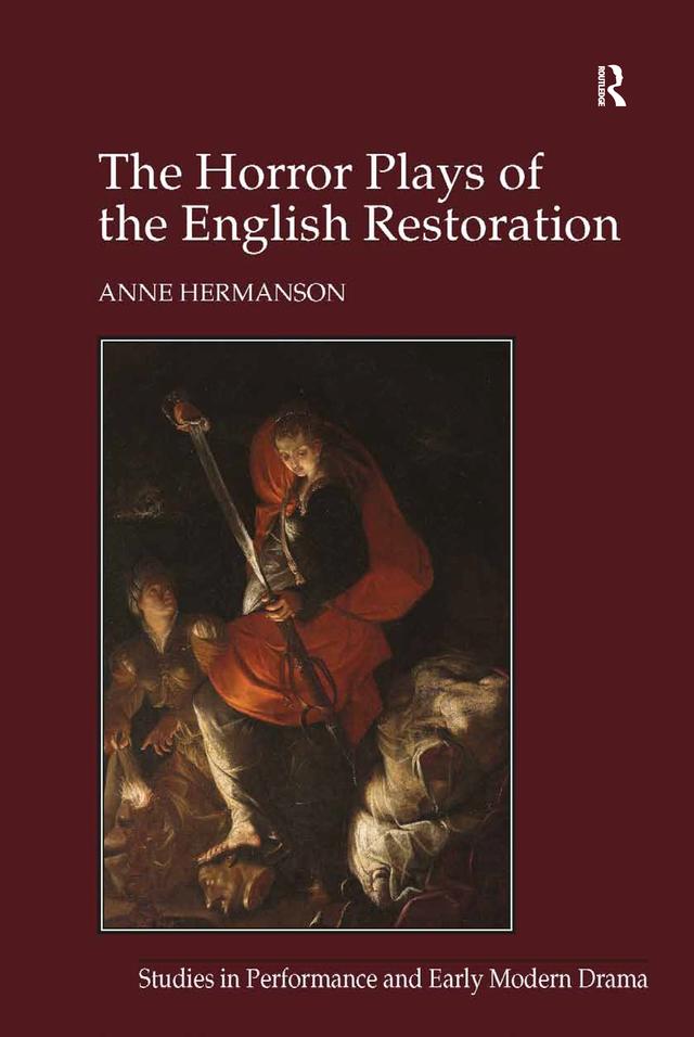 The Horror Plays of the English Restoration by Anne Hermanson