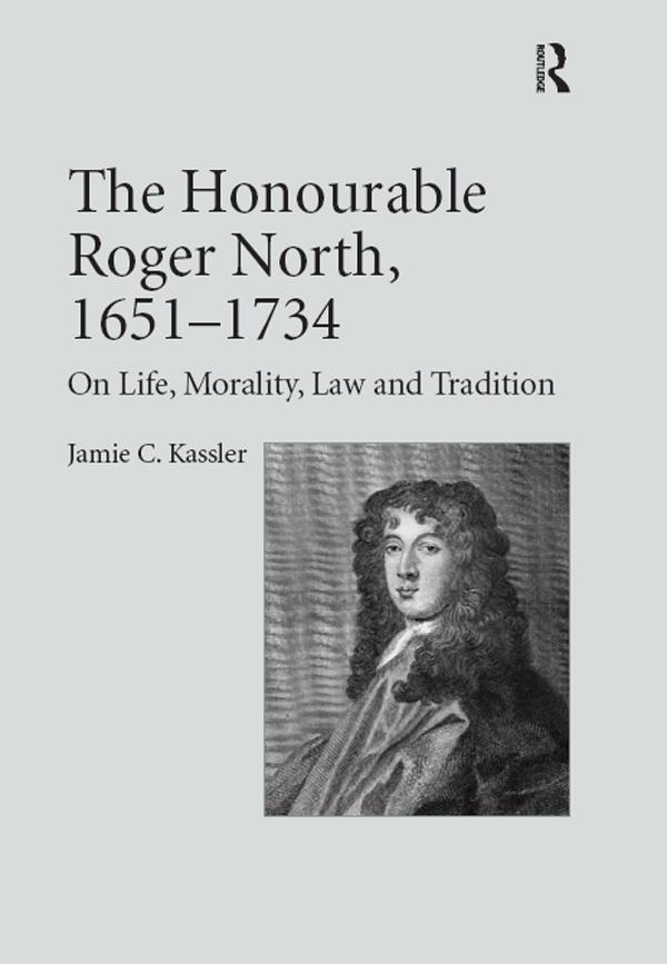 The Honourable Roger North, 1651–1734 by Jamie C. Kassler