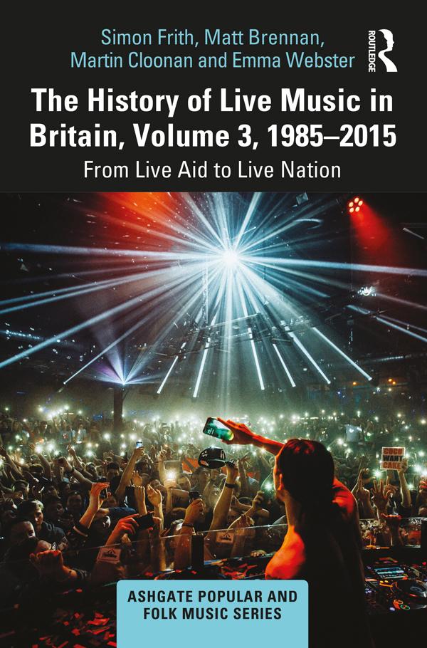 The History of Live Music in Britain, Volume III, 1985-2015 by Emma Webster, Martin Cloonan, Matt Brennan, Simon Frith
