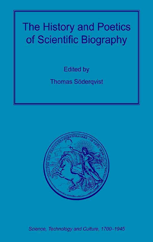 The History and Poetics of Scientific Biography by Thomas Söderqvist