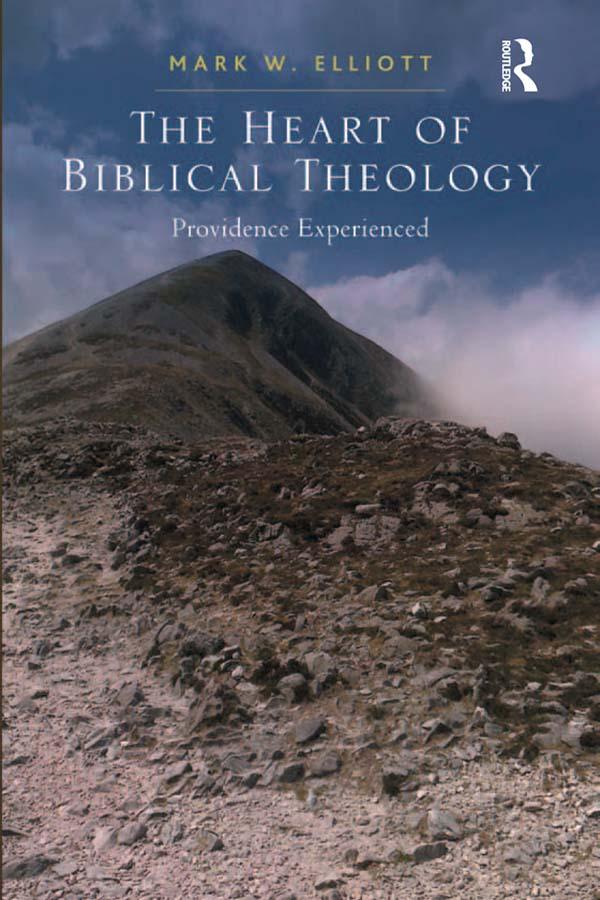 The Heart of Biblical Theology by Mark W. Elliott