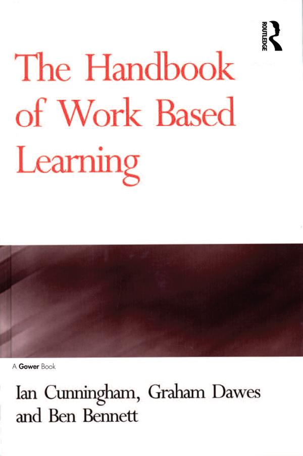 The Handbook of Work Based Learning by Graham Dawes, Ian Cunningham