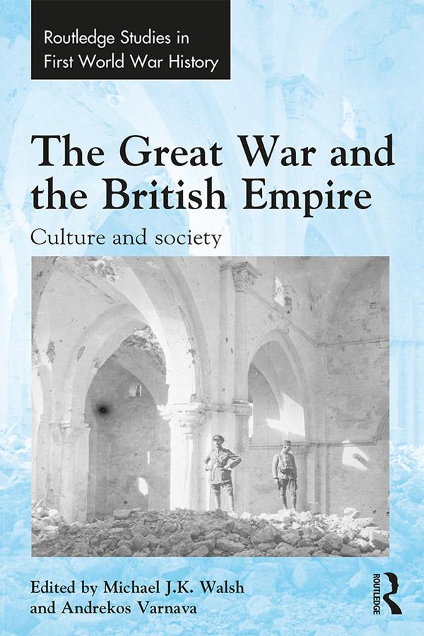 The Great War and the British Empire by Andrekos Varnava, Michael Walsh