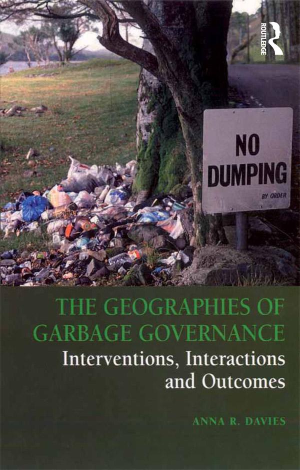 The Geographies of Garbage Governance by Anna R. Davies