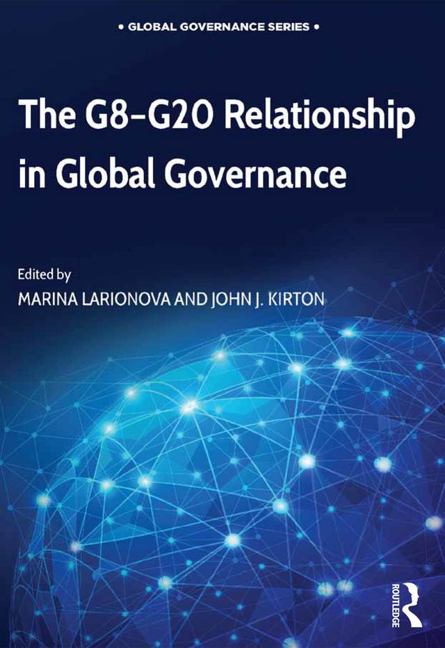 The G8-G20 Relationship in Global Governance by John J. Kirton, Marina Larionova