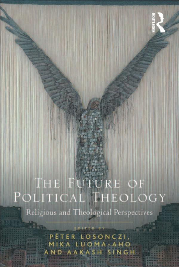 The Future of Political Theology by Aakash Singh, Mika Luoma-aho, Péter Losonczi