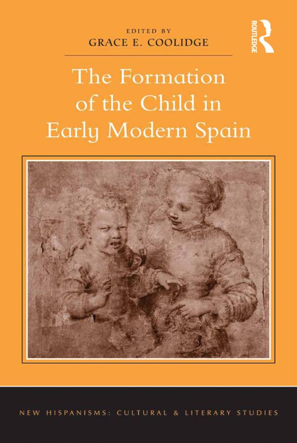 The Formation of the Child in Early Modern Spain by Grace E. Coolidge