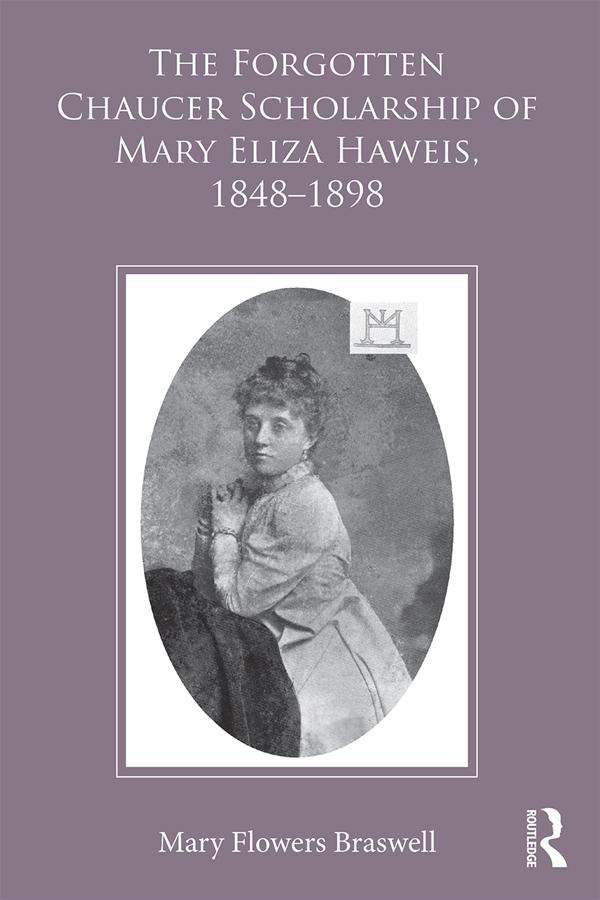 The Forgotten Chaucer Scholarship of Mary Eliza Haweis, 1848–1898 by Mary Flowers Braswell