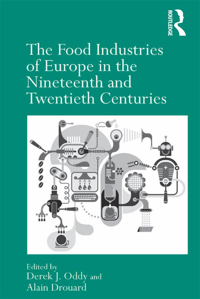 The Food Industries of Europe in the Nineteenth and Twentieth Centuries by Alain Drouard, Derek J. Oddy
