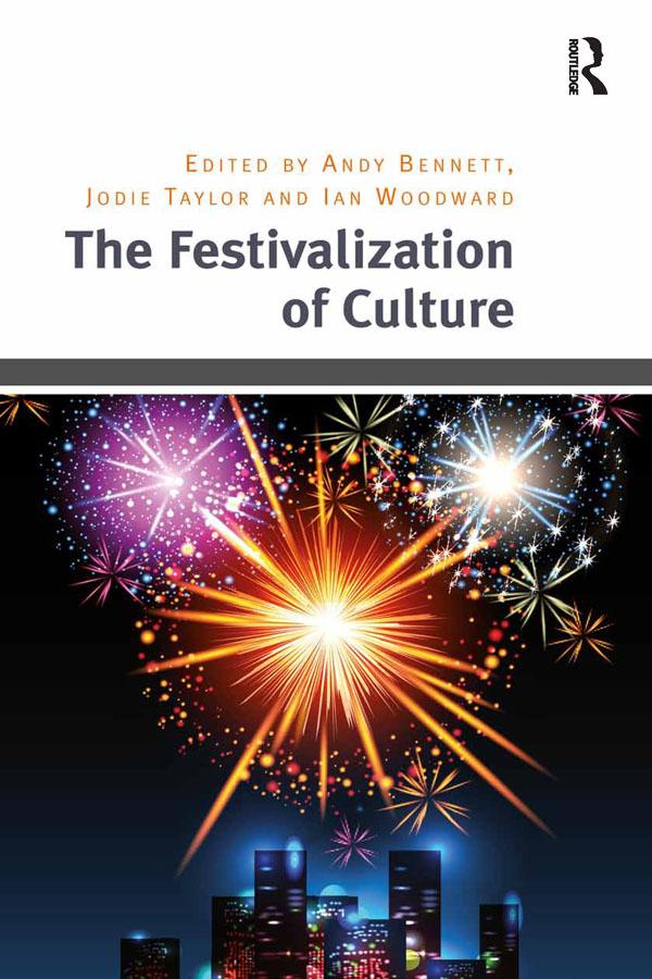 The Festivalization of Culture by Andy Bennett, Jodie Taylor