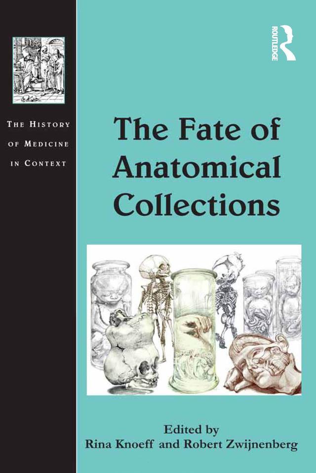 The Fate of Anatomical Collections by Rina Knoeff, Robert Zwijnenberg