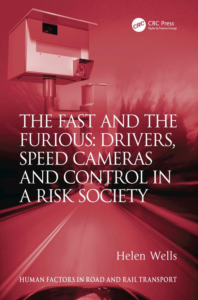 The Fast and The Furious: Drivers, Speed Cameras and Control in a Risk Society by Helen Wells