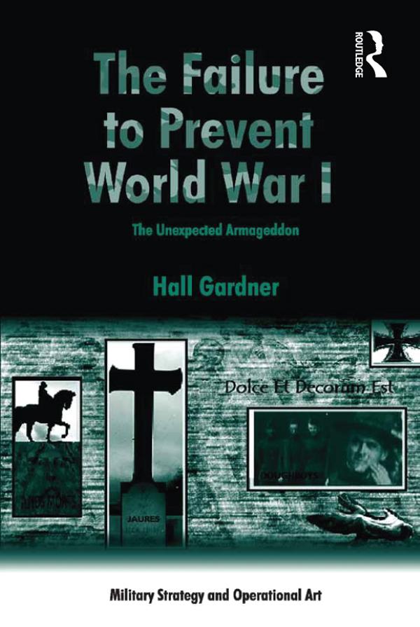 The Failure to Prevent World War I by Hall Gardner