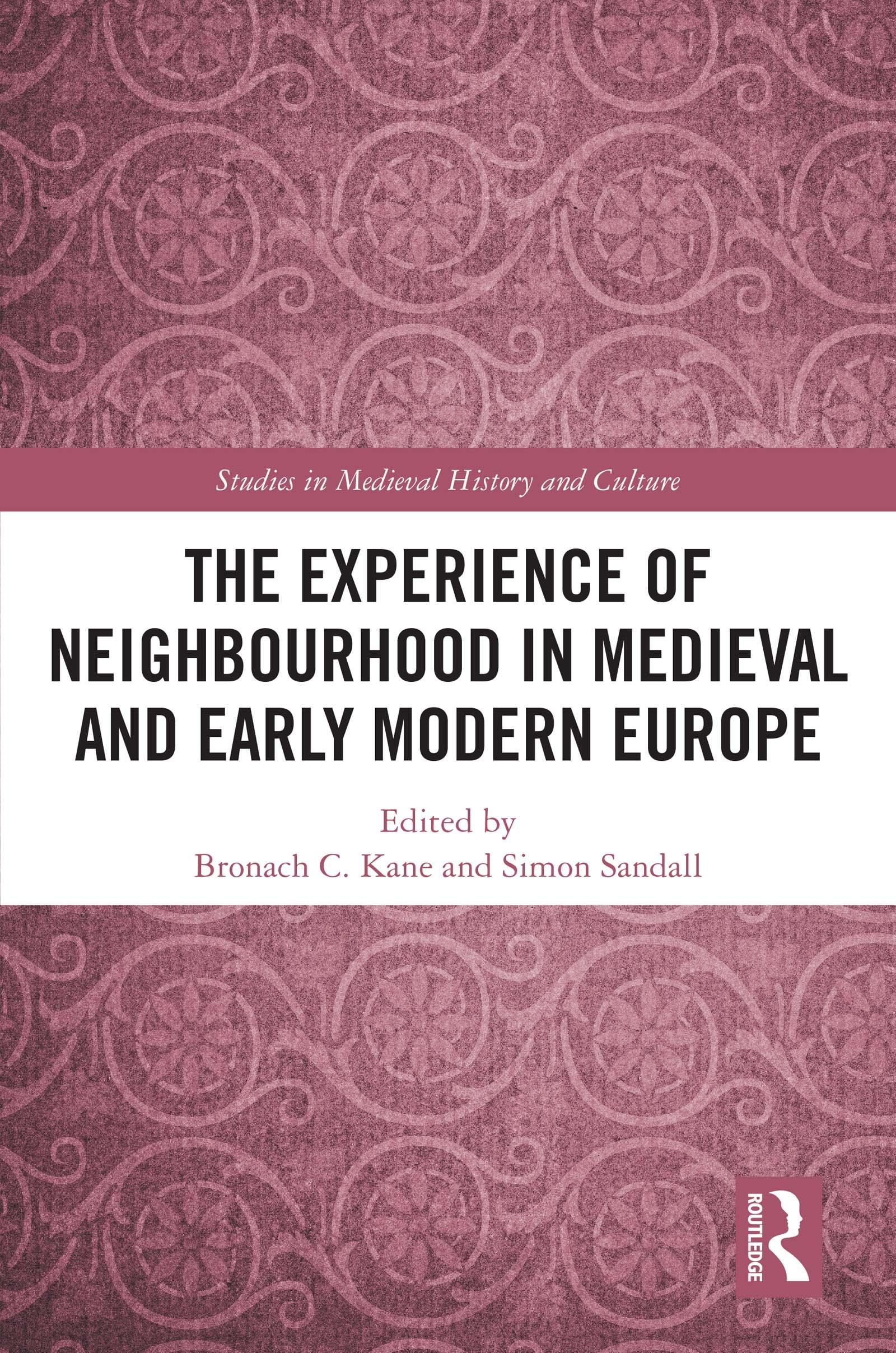 The Experience of Neighbourhood in Medieval and Early Modern Europe