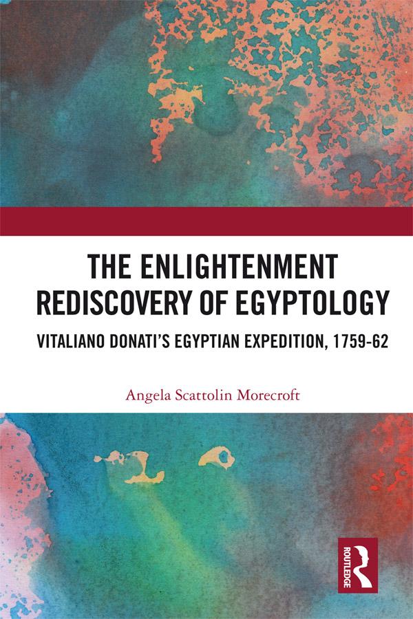 The Enlightenment Rediscovery of Egyptology by Angela Scattolin Morecroft