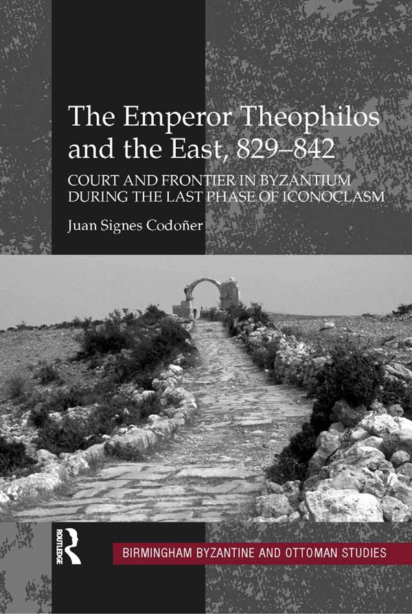 The Emperor Theophilos and the East, 829–842 by Juan Signes Codoñer
