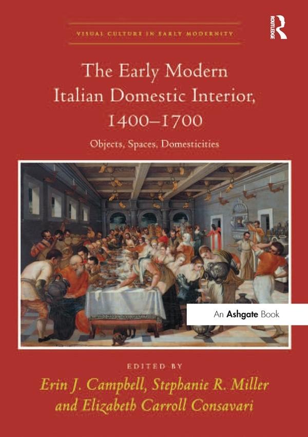 The Early Modern Italian Domestic Interior, 1400–1700 by Elizabeth Carroll Consavari, Erin J. Campbell, Stephanie R. Miller