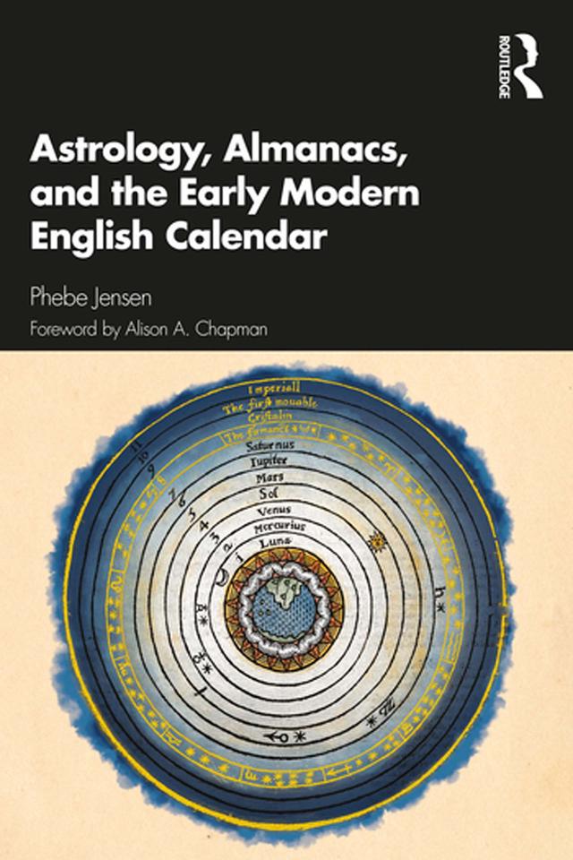 Astrology, Almanacs, and the Early Modern English Calendar by Phebe Jensen