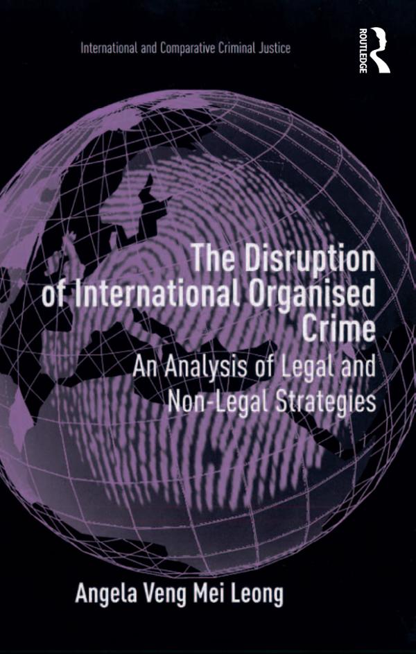 The Disruption of International Organised Crime by Angela Veng Mei Leong