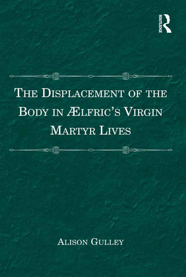 The Displacement of the Body in Ælfric's Virgin Martyr Lives