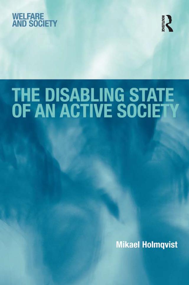 The Disabling State of an Active Society by Mikael Holmqvist