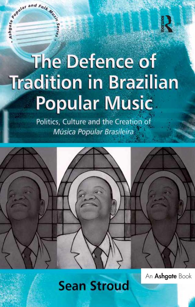 The Defence of Tradition in Brazilian Popular Music by Sean Stroud