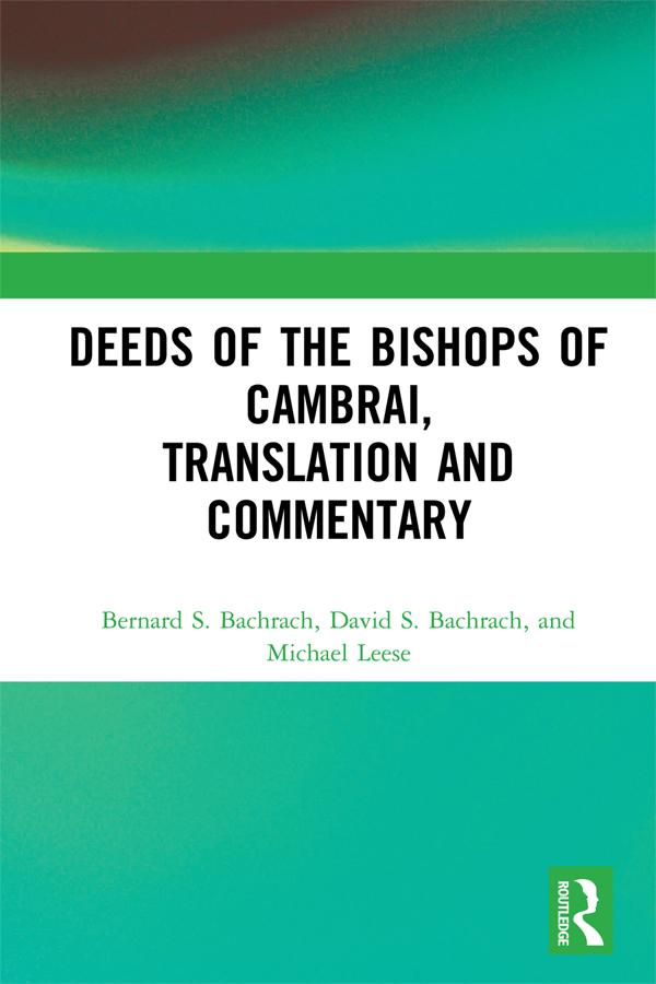 Deeds of the Bishops of Cambrai, Translation and Commentary by Bernard S. Bachrach, David S. Bachrach, Michael Leese