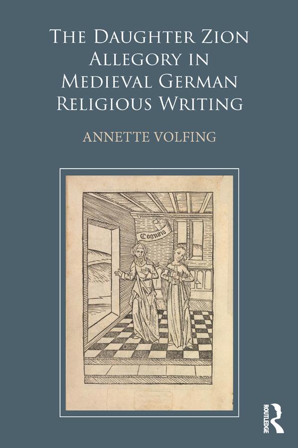 The Daughter Zion Allegory in Medieval German Religious Writing by Annette Volfing