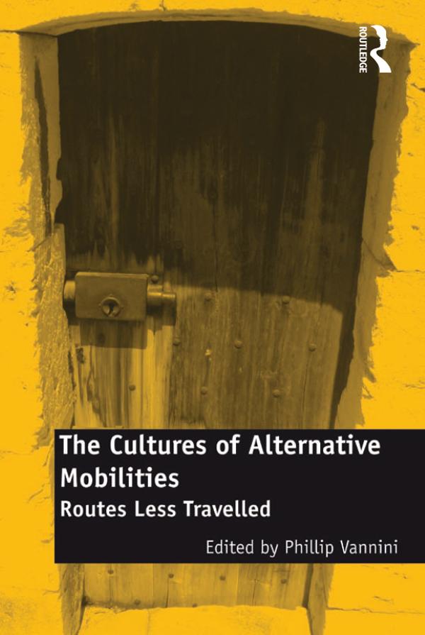 The Cultures of Alternative Mobilities by Phillip Vannini
