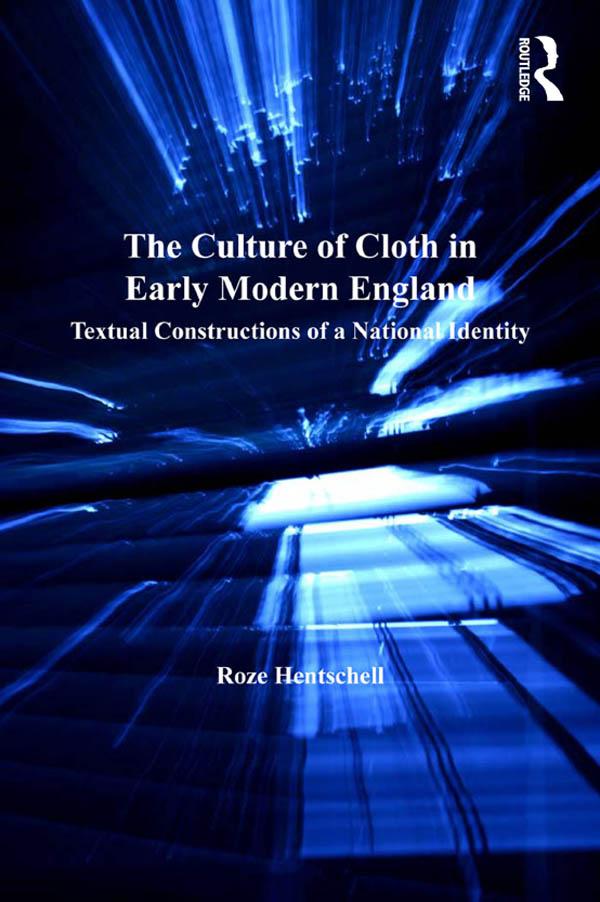 The Culture of Cloth in Early Modern England by Roze Hentschell