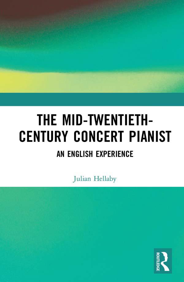 The Mid-Twentieth-Century Concert Pianist by Julian Hellaby