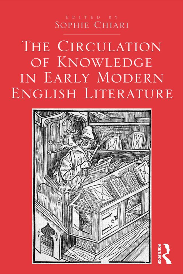 The Circulation of Knowledge in Early Modern English Literature by Sophie Chiari