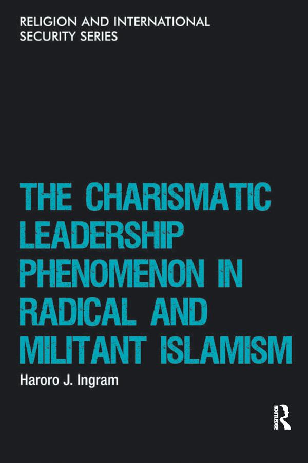 The Charismatic Leadership Phenomenon in Radical and Militant Islamism by Haroro J. Ingram