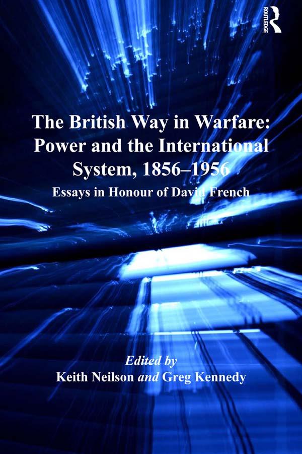 The British Way in Warfare: Power and the International System, 1856–1956 by Greg Kennedy, Keith Neilson