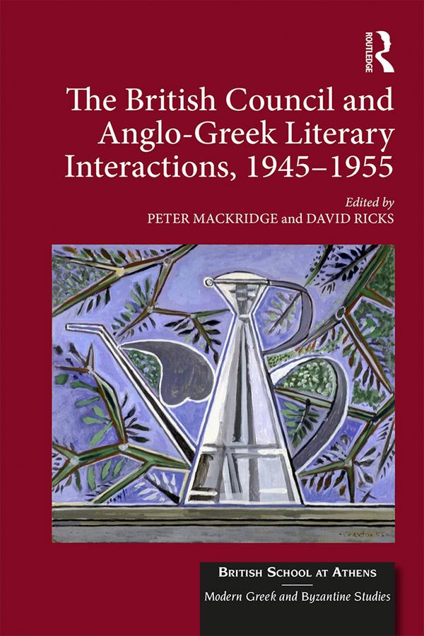 The British Council and Anglo-Greek Literary Interactions, 1945-1955 by David Ricks, Peter Mackridge