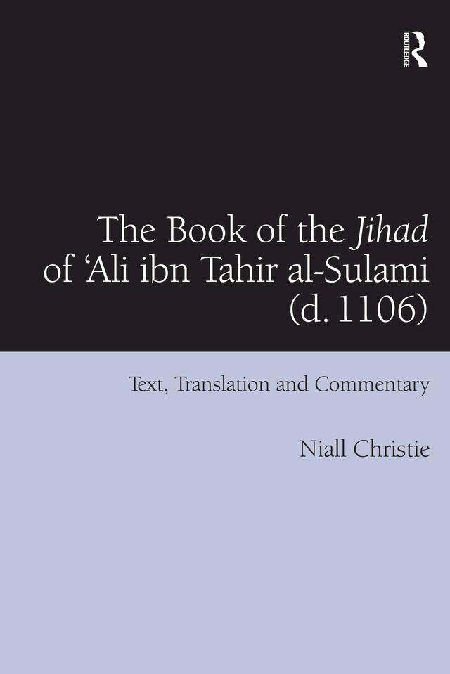 The Book of the Jihad of 'Ali ibn Tahir al-Sulami (d. 1106) by Niall Christie